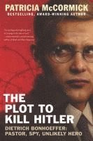 bokomslag The Plot to Kill Hitler: Dietrich Bonhoeffer: Pastor, Spy, Unlikely Hero