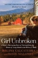 bokomslag Girl Unbroken: A Sister's Harrowing Story of Survival from the Streets of Long Island to the Farms of Idaho