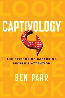 bokomslag Captivology: The Science of Capturing People's Attention
