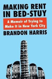 bokomslag Making Rent In Bed-Stuy: A Memoir of Trying to Make It in New York City