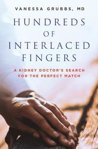 bokomslag Hundreds of Interlaced Fingers: A Kidney Doctor's Search for the Perfect Match