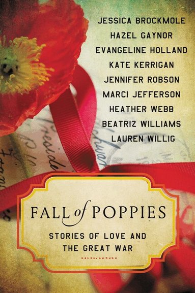 Heather Webb, Hazel Gaynor, Beatriz Williams, Jennifer Robson, Jessica Brockmole, Kate Kerrigan, Evangeline Holland, Lauren Willig, Marci Jefferson - Fall of Poppies, Häftad
