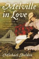 bokomslag Melville in Love: The Secret Life of Herman Melville and the Muse of Moby-Dick