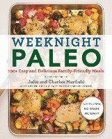 Julie Mayfield, Charles Mayfield - Weeknight Paleo: 100+ Easy and Delicious Family-Friendly Meals, Häftad