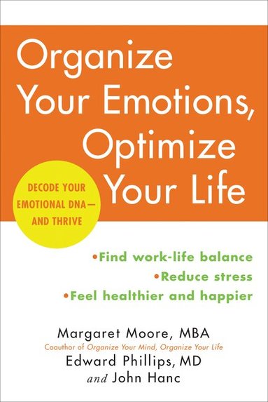 Margaret Moore, Edward Phillips M.D., John Hanc - Organize Your Emotions, Optimize Your Life, Häftad