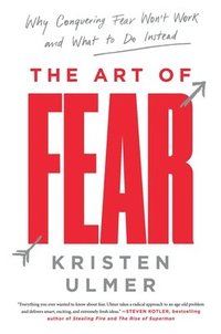 bokomslag Art of fear - why conquering fear wont work and what to do instead