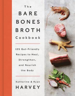 bokomslag The Bare Bones Broth Cookbook