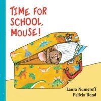 Laura Joffe Numeroff - Time for School, Mouse!, Kartonnage