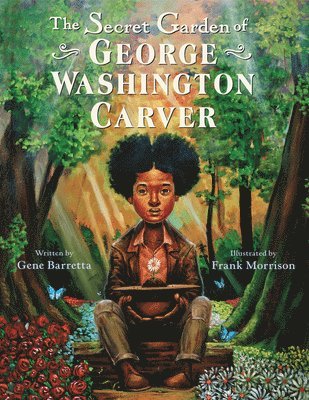 Gene Barretta - The Secret Garden of George Washington Carver, Inbunden