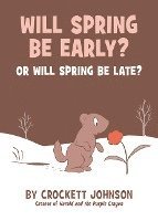 Crockett Johnson - Will Spring Be Early? Or Will Spring Be Late?, Inbunden