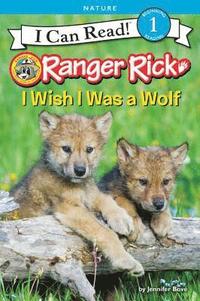 bokomslag Ranger Rick: I Wish I Was A Wolf