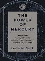 Leslie McGuirk, Leslie Mcguirk - The Power of Mercury: Understanding Mercury Retrograde and Unlocking the Astrological Secrets of Communication, Inbunden