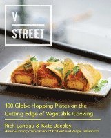 Rich Landau, Kate Jacoby - V Street: 100 Globe-Hopping Plates on the Cutting Edge of Vegetable Cooking, Inbunden