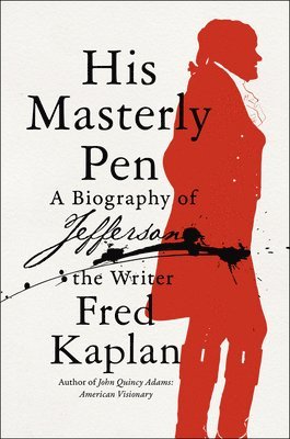 Fred Kaplan - His Masterly Pen: A Biography of Jefferson the Writer, Inbunden