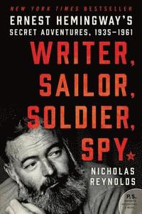 bokomslag Writer, Sailor, Soldier, Spy: Ernest Hemingway's Secret Adventures, 1935-1961