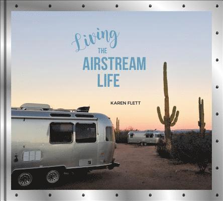 Karen Flett - Living the Airstream Life, Inbunden