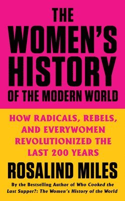 Rosalind Miles - The Women's History of the Modern World, Häftad