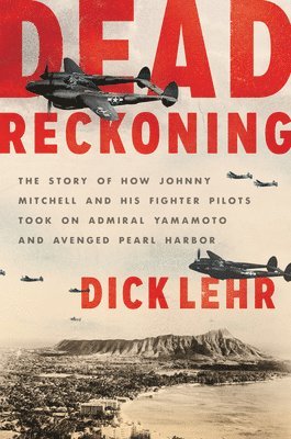 bokomslag Dead Reckoning: The Story of How Johnny Mitchell and His Fighter Pilots Took on Admiral Yamamoto and Avenged Pearl Harbor