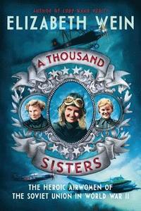 bokomslag A Thousand Sisters: The Heroic Airwomen of the Soviet Union in World War II