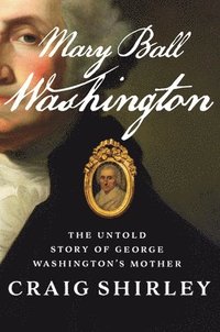 bokomslag Mary Ball Washington: The Untold Story of George Washington's Mother