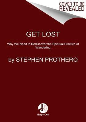 Stephen Prothero - Traveling Light: The Shared Wandering Way of Jesus and Other Spiritual Pioneers, Inbunden