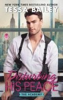 Tessa Bailey - Disturbing His Peace: The Academy, Pocket