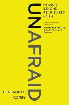 Unafraid: Moving Beyond Fear-Based Faith