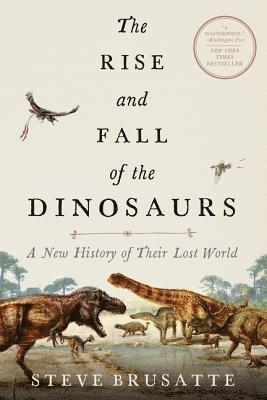 Steve Brusatte - The Rise and Fall of the Dinosaurs, Häftad