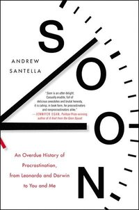 bokomslag Soon: An Overdue History of Procrastination, from Leonardo and Darwin to You and Me