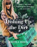 bokomslag Dishing Up the Dirt: Simple Recipes for Cooking Through the Seasons