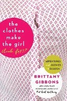 Brittany Gibbons - The Clothes Make the Girl (Look Fat)?, Häftad
