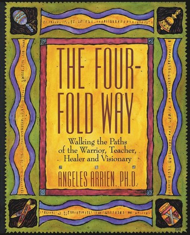 bokomslag The Four-Fold Way: Walking the Paths of the Warrior, Teacher, Healer, and Visionary