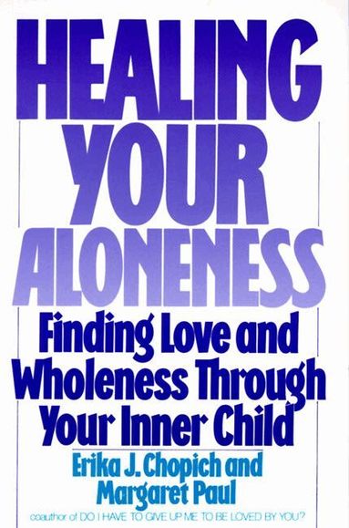 Erika Chopich, M Paul - Healing Your Aloneness Finding Love and Wholeness Through Your Inner Chi ld, Häftad
