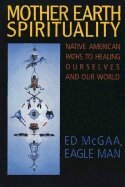 Ed McGaa - Mother Earth Spirituality: Native American Paths to Healing Ourselves and Our World, Häftad