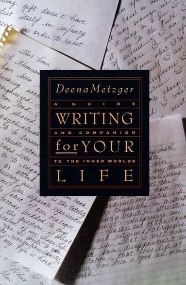 Deena Metzger - Writing For Your Life, Häftad