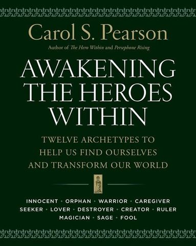 Carol S. Pearson - Awakening the Heroes Within: Twelve Archetypes to Help Us Find Ourselves and Transform Our World, Häftad