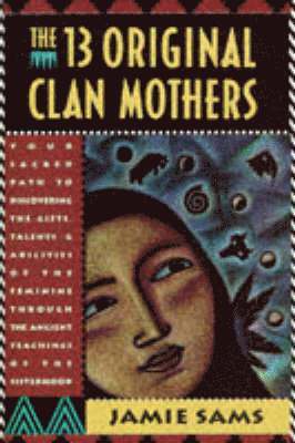 Jamie Sams - The Thirteen Original Clan Mothers, Häftad
