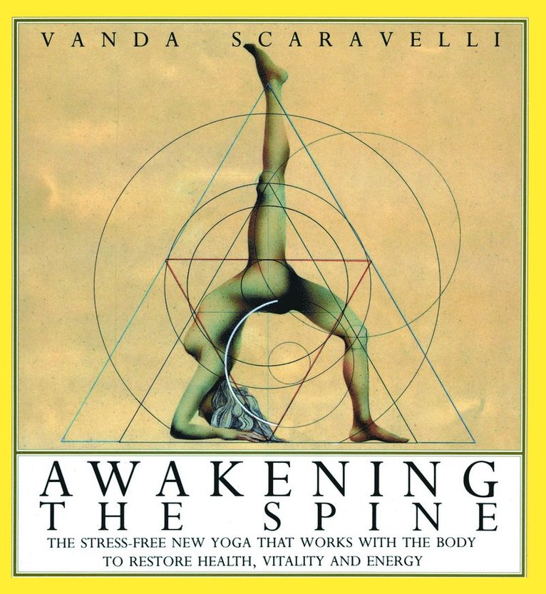 Vanda Scaravelli - Awakening The Spine: The Stress-Free New Yoga That Works To, Häftad
