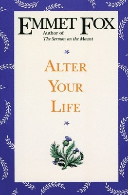 Emmet Fox - Alter Your Life, Häftad