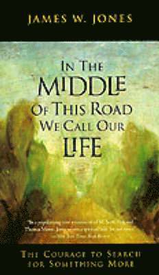 James W Jones - In the Middle of This Road We Call Our Life, Häftad