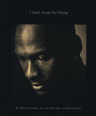 Michael Jordan, Sandro Miller - I Can't Accept Not Trying, Inbunden