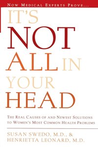 bokomslag It's Not All in Your Head: Now Women Can Discover the Real Causes of Their Most Commonly Misdiagnosed Health Problems