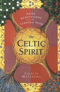 bokomslag The Celtic Spirit: Daily Meditations for the Turning Year