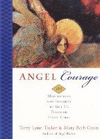bokomslag Angel Courage: 365 Meditations and Insights to Get Us Through Hard Times