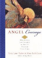 Angel Courage: 365 Meditations and Insights to Get Us Through Hard Times 1