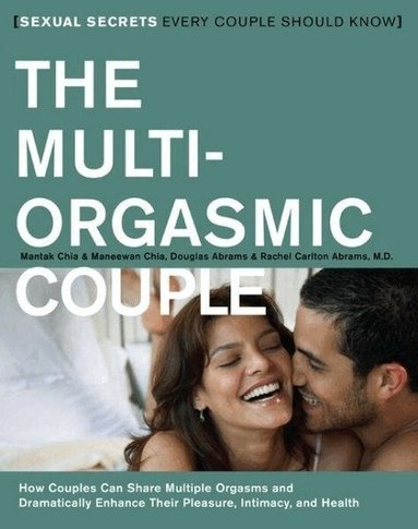 Douglas Abrams, Rachel Carlton Abrams, Mantak Chia, Maneewan Chia - The Multi-Orgasmic Couple, Häftad