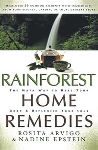 bokomslag Rainforest Home Remedies: The Maya Way to Heal Your Body and Replenish Your Soul