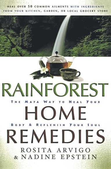 bokomslag Rainforest Home Remedies: The Maya Way to Heal Your Body and Replenish Your Soul