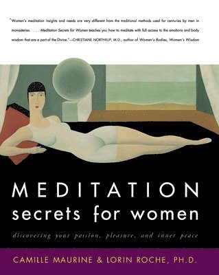 C Maurine, L Roche, Camille Maurine, Lorin Roche - Meditation Secrets For Women Discovering Your Passion, Pleasure, and Inn er Peace, Häftad