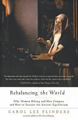 Rebalancing the World Why Women Belong and Men Compete and How to Restore the Ancient Equilibr 1